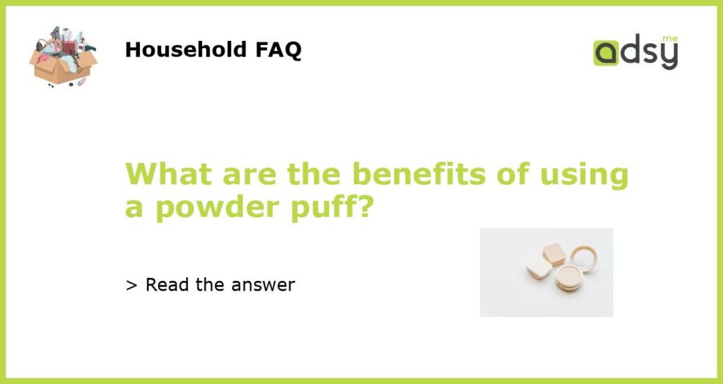 What are the benefits of using a powder puff featured