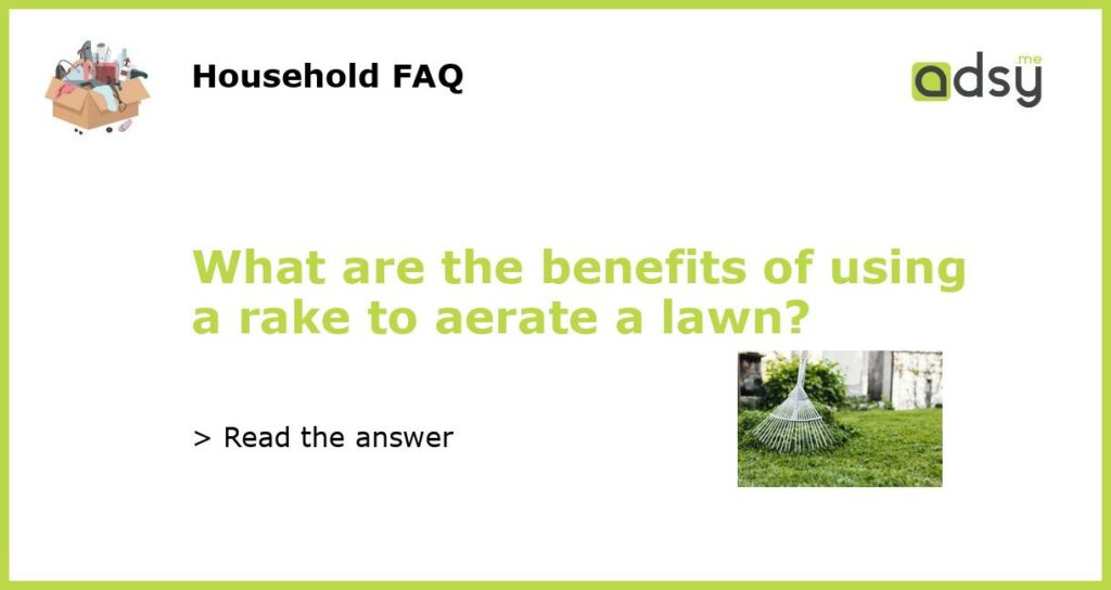 What are the benefits of using a rake to aerate a lawn?