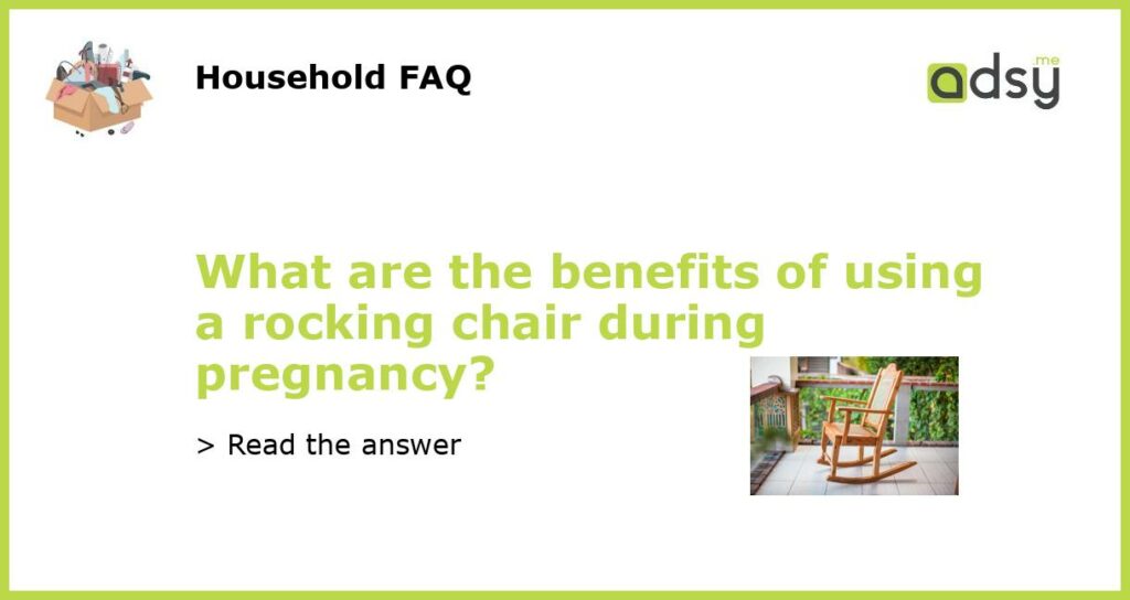 What are the benefits of using a rocking chair during pregnancy featured