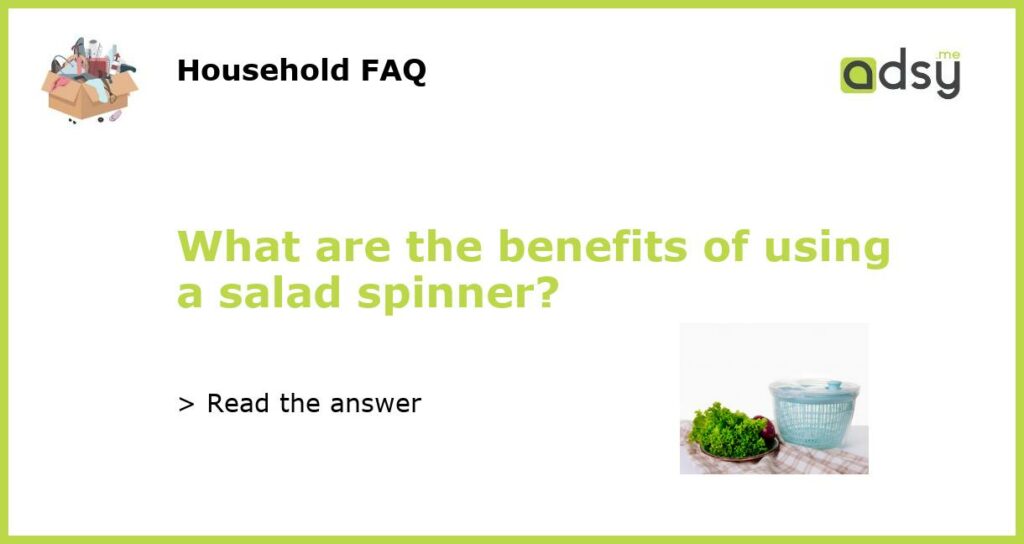 What are the benefits of using a salad spinner featured