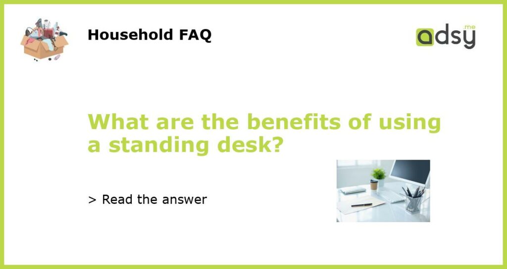What are the benefits of using a standing desk featured