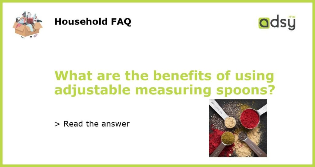 What are the benefits of using adjustable measuring spoons featured