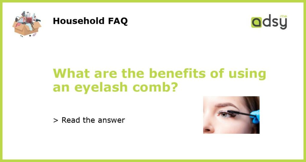 What are the benefits of using an eyelash comb featured