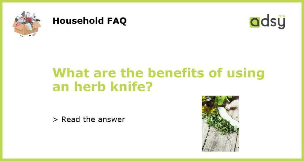 What are the benefits of using an herb knife featured