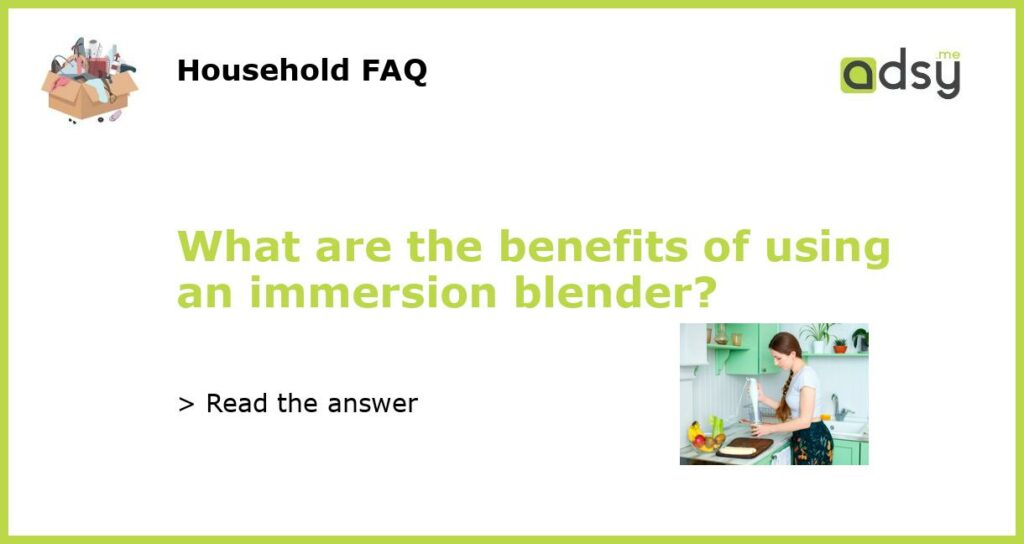 What are the benefits of using an immersion blender featured