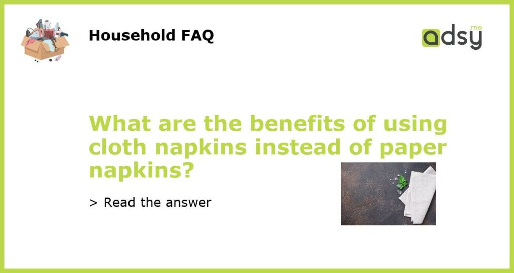 What are the benefits of using cloth napkins instead of paper napkins?