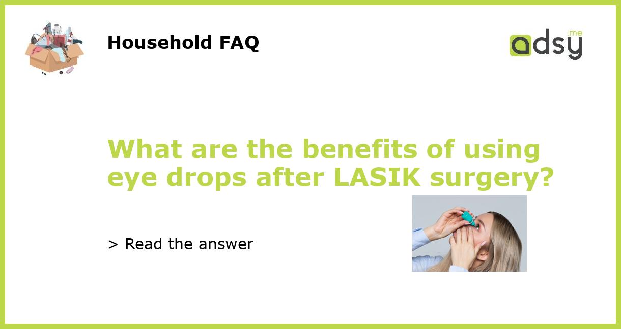 what-are-the-benefits-of-using-eye-drops-after-lasik-surgery