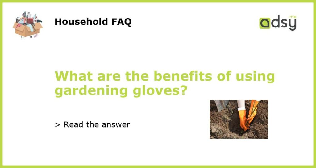 What are the benefits of using gardening gloves featured