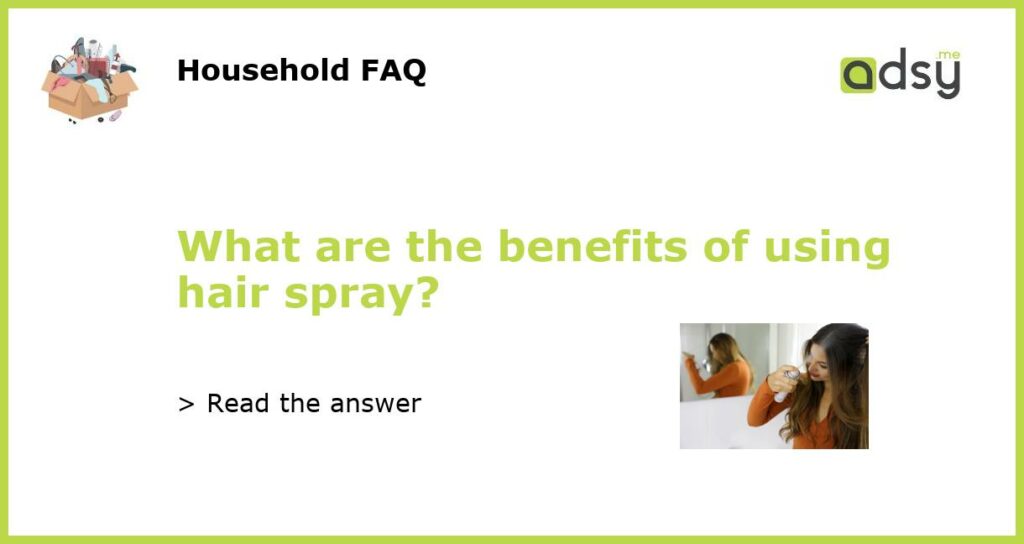 What are the benefits of using hair spray featured