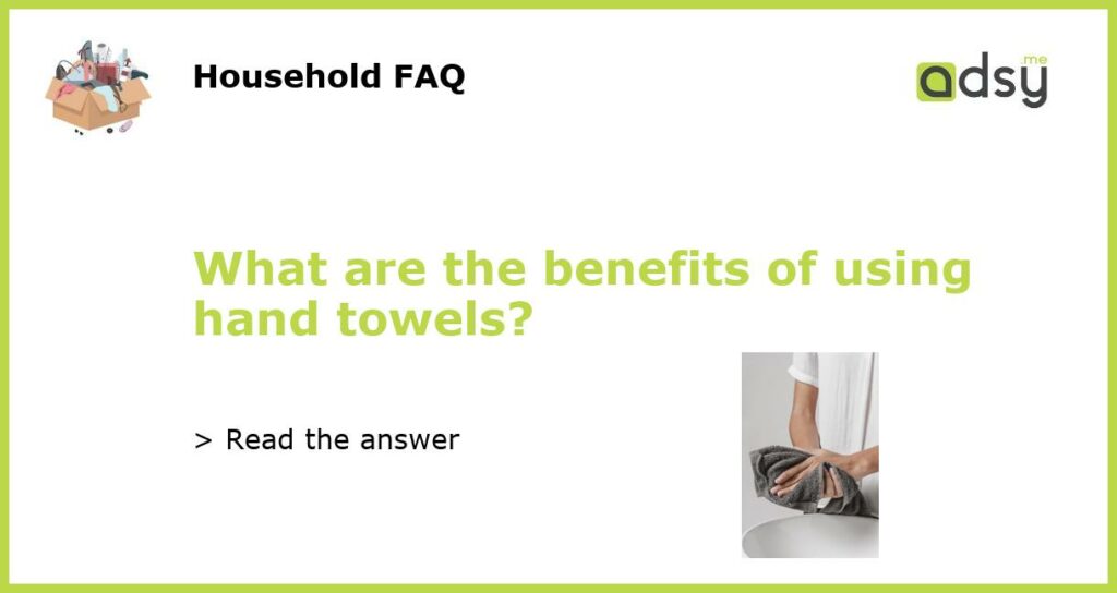 What are the benefits of using hand towels featured
