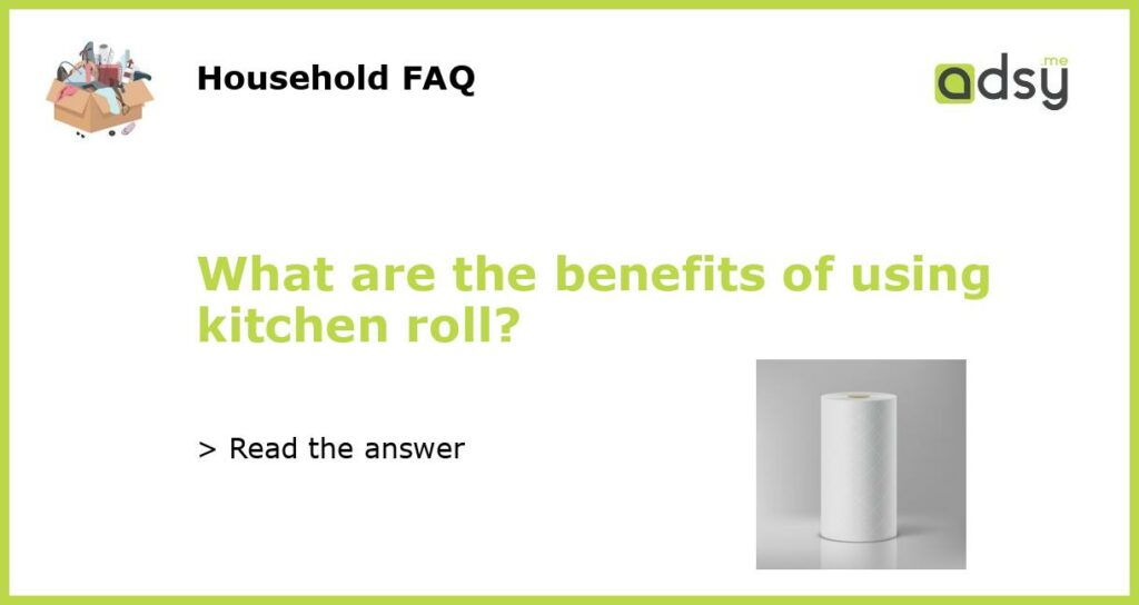 What are the benefits of using kitchen roll featured