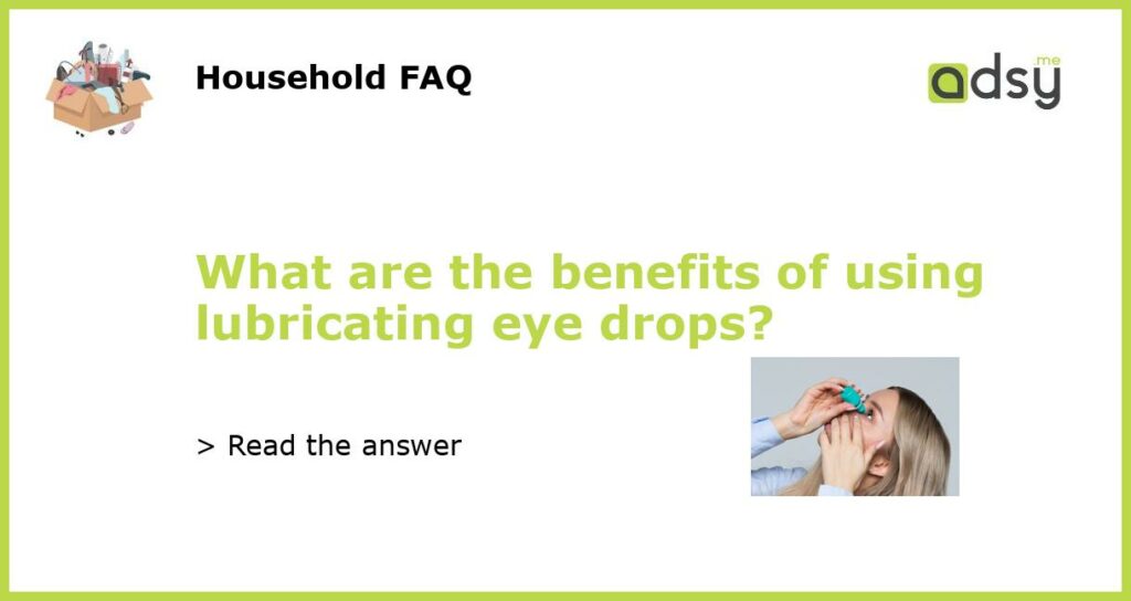 What are the benefits of using lubricating eye drops featured