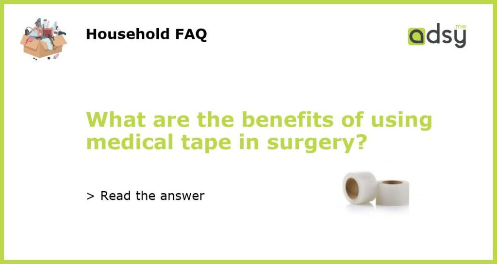 What are the benefits of using medical tape in surgery featured