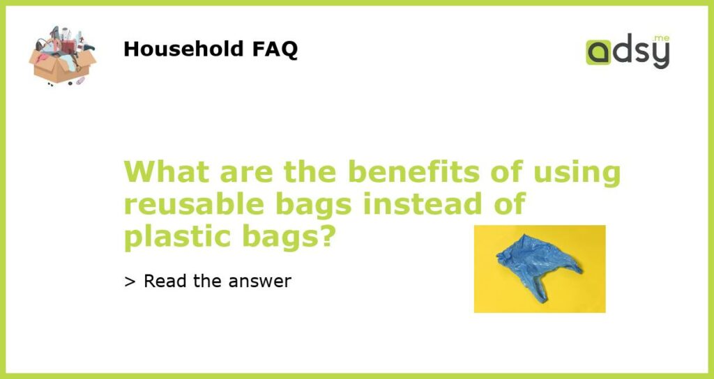 What are the benefits of using reusable bags instead of plastic bags featured