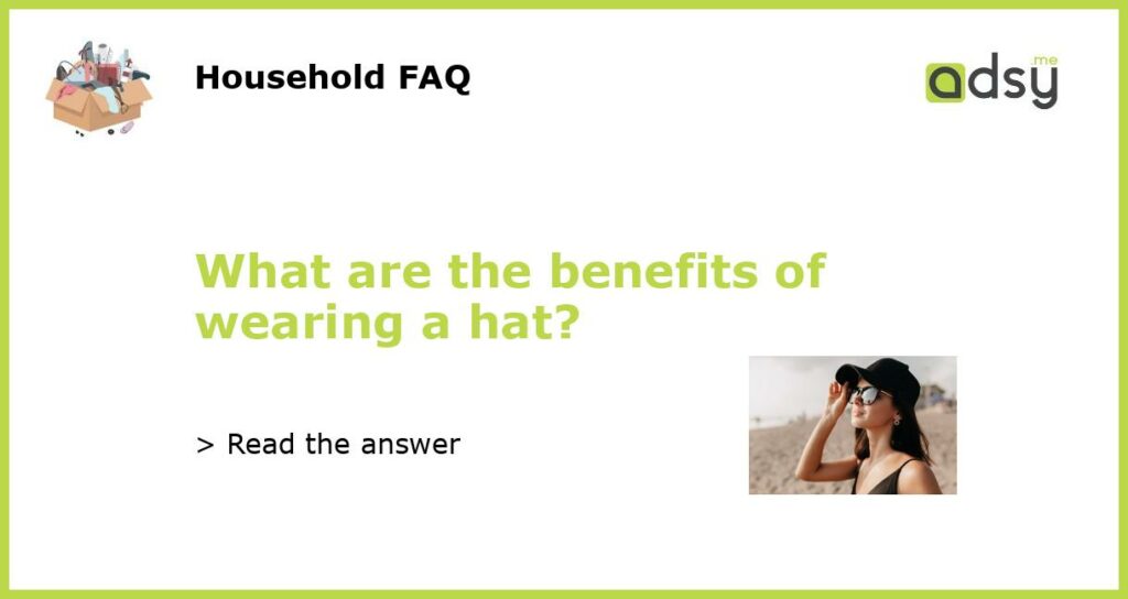 What are the benefits of wearing a hat featured