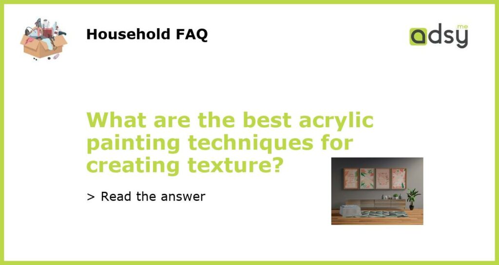 What are the best acrylic painting techniques for creating texture featured
