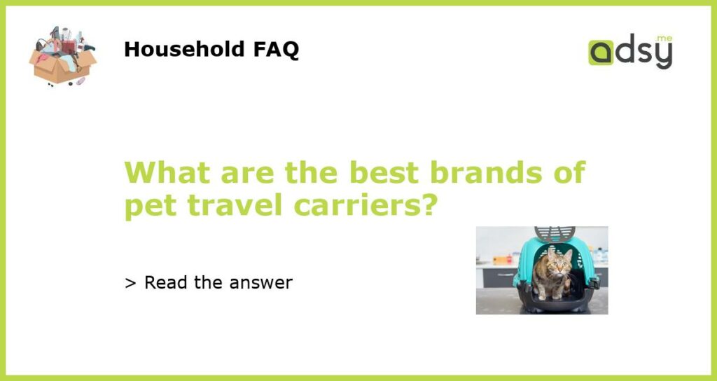 What are the best brands of pet travel carriers featured