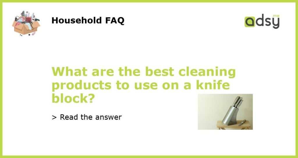 What are the best cleaning products to use on a knife block featured