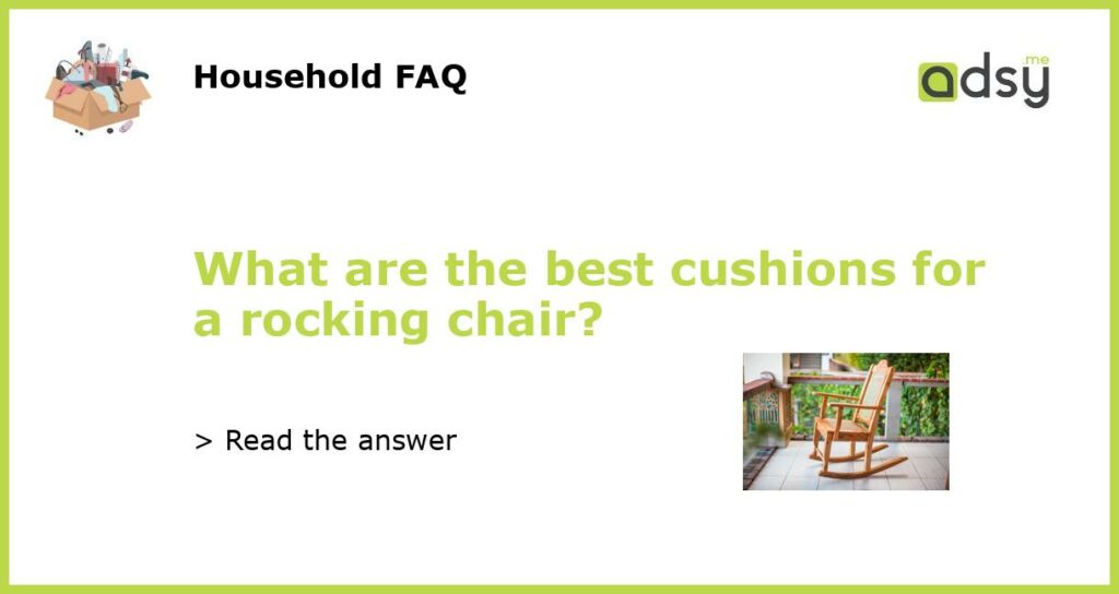 What are the best cushions for a rocking chair featured