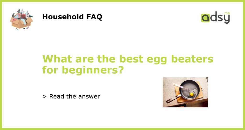 What are the best egg beaters for beginners featured
