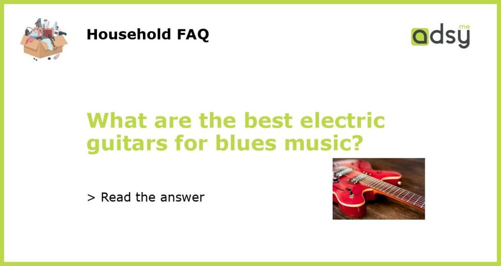 What are the best electric guitars for blues music featured