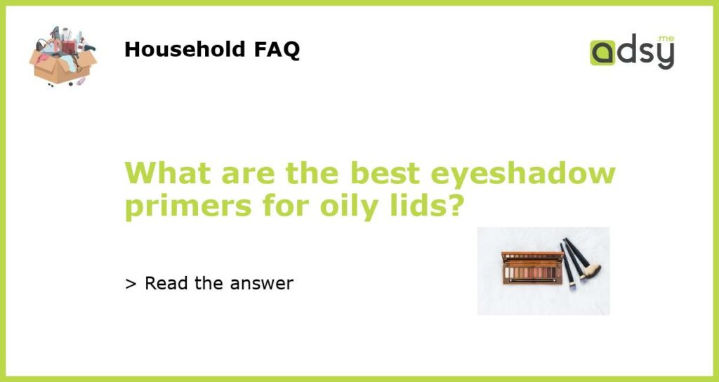 What are the best eyeshadow primers for oily lids featured
