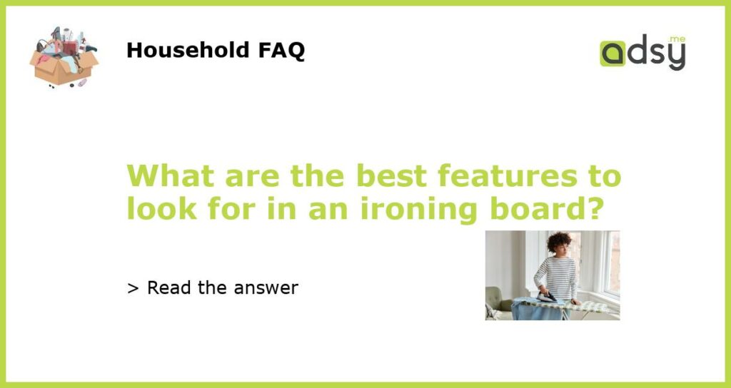 What are the best features to look for in an ironing board featured