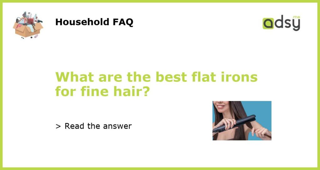 What are the best flat irons for fine hair?