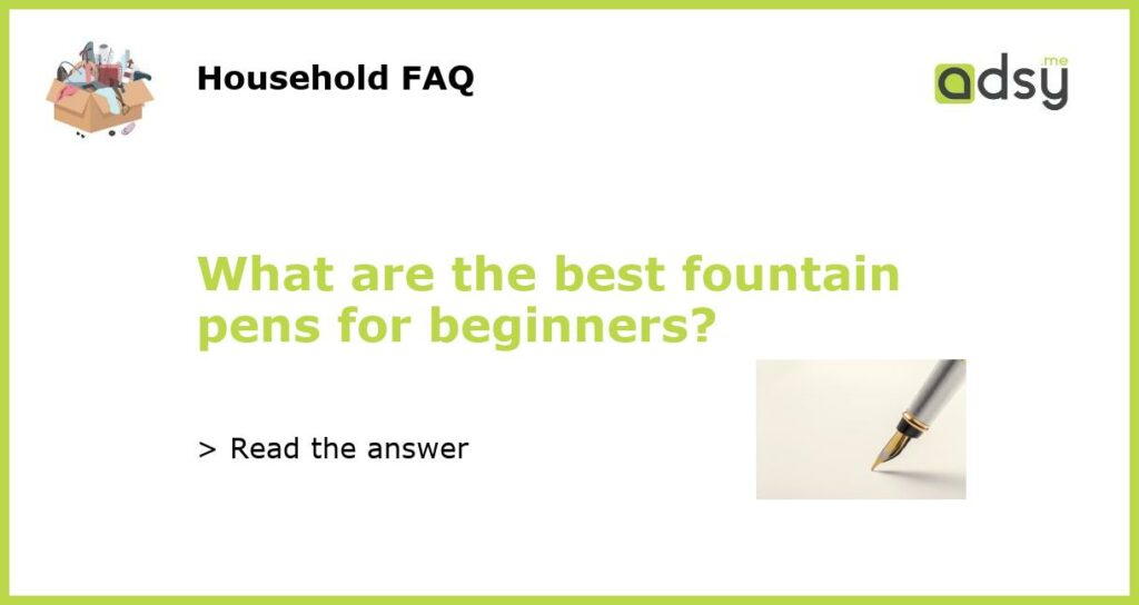 What are the best fountain pens for beginners featured