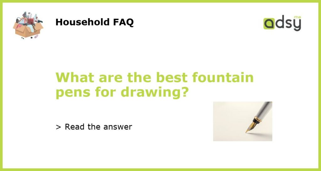 What are the best fountain pens for drawing featured