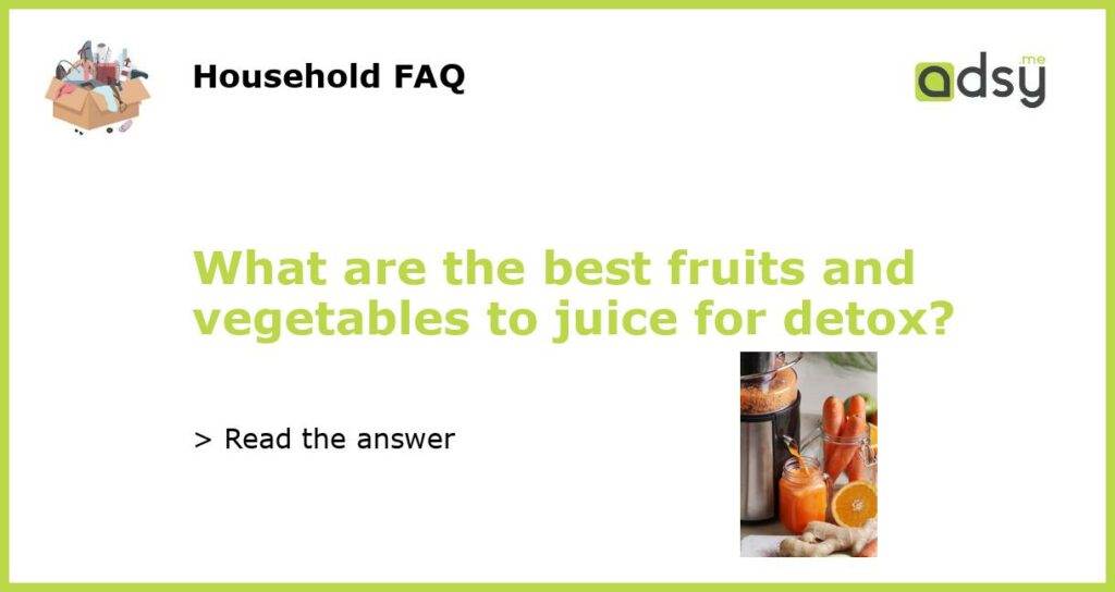 What are the best fruits and vegetables to juice for detox featured
