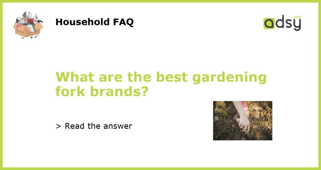 What are the best gardening fork brands featured