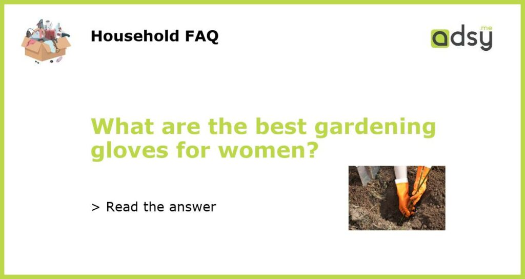What are the best gardening gloves for women featured