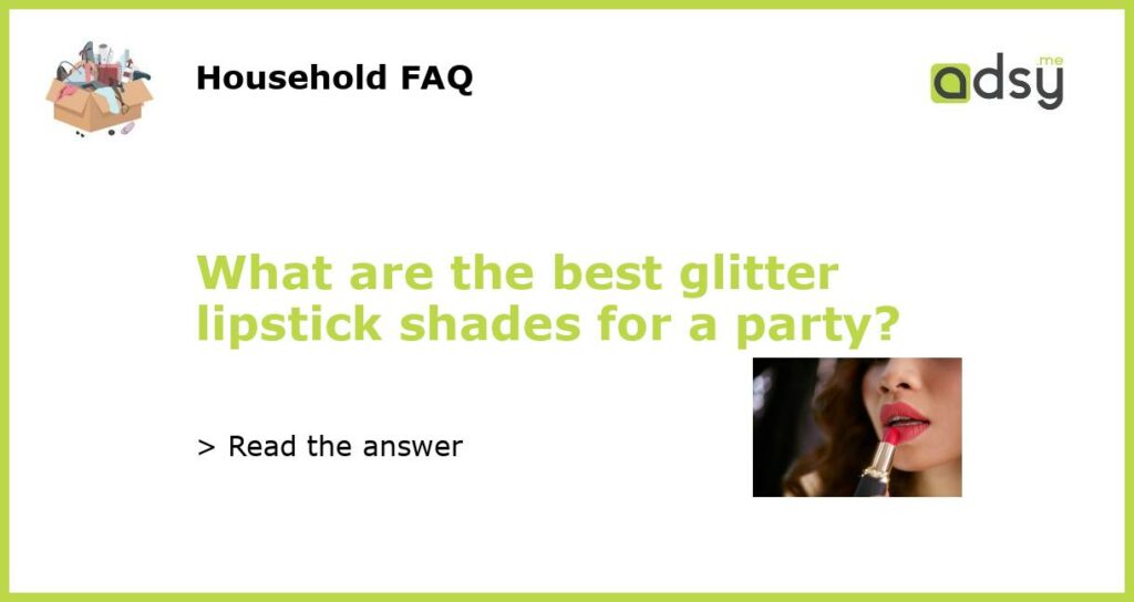 What are the best glitter lipstick shades for a party featured