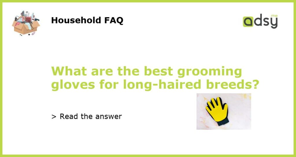 What are the best grooming gloves for long haired breeds featured
