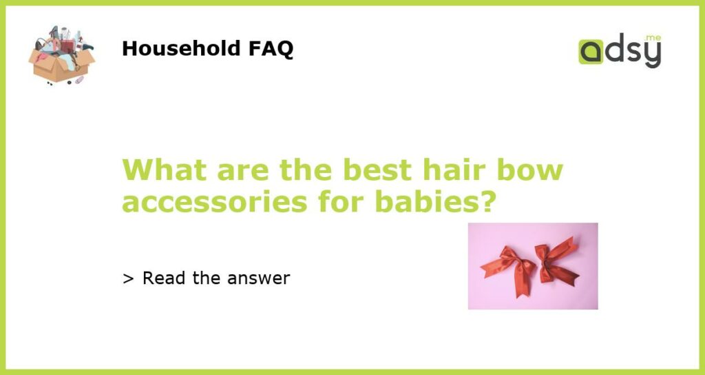 What are the best hair bow accessories for babies featured