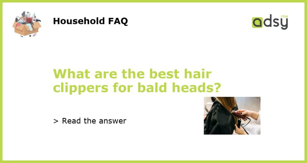 What are the best hair clippers for bald heads featured