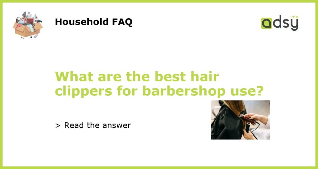 What are the best hair clippers for barbershop use featured