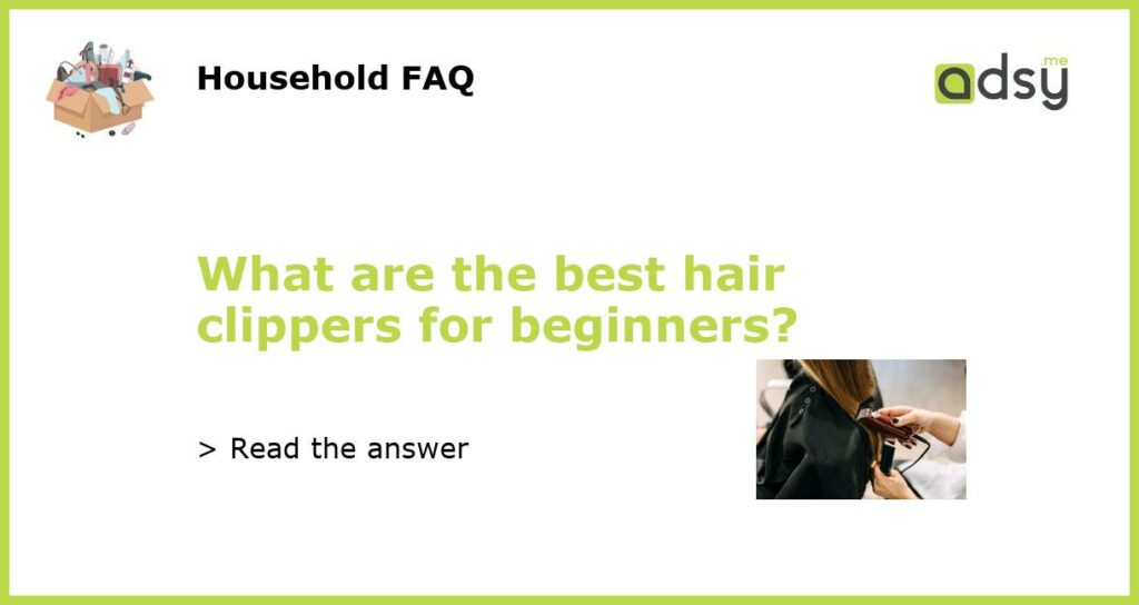 What are the best hair clippers for beginners featured