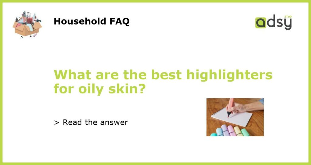 What are the best highlighters for oily skin featured