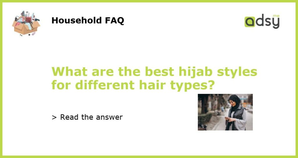 What are the best hijab styles for different hair types featured