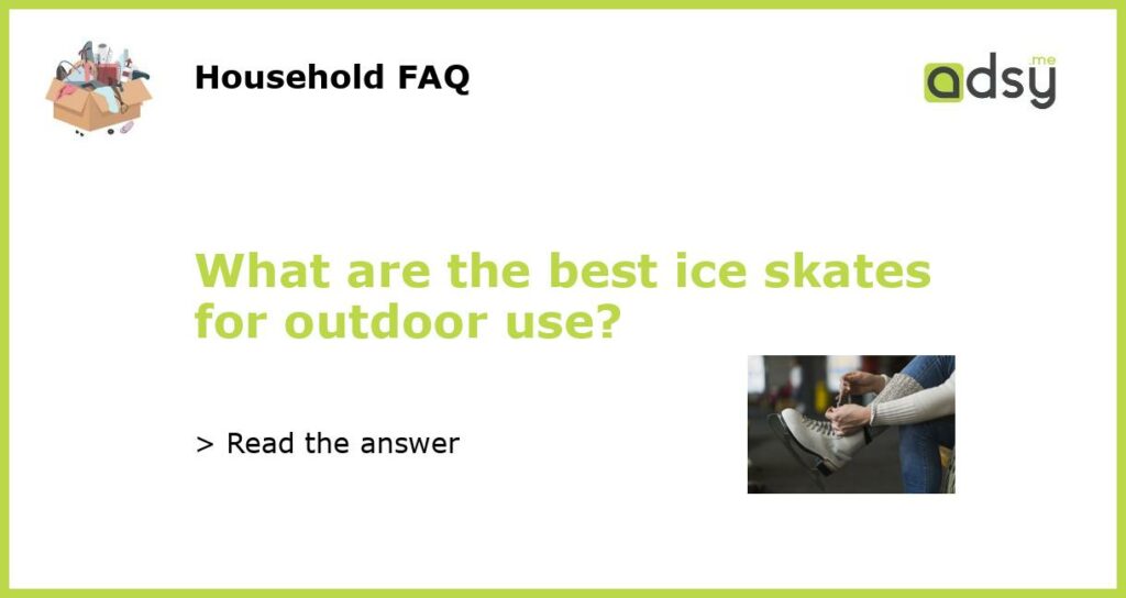 What are the best ice skates for outdoor use featured