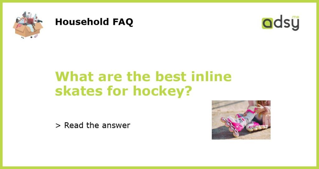 What are the best inline skates for hockey featured