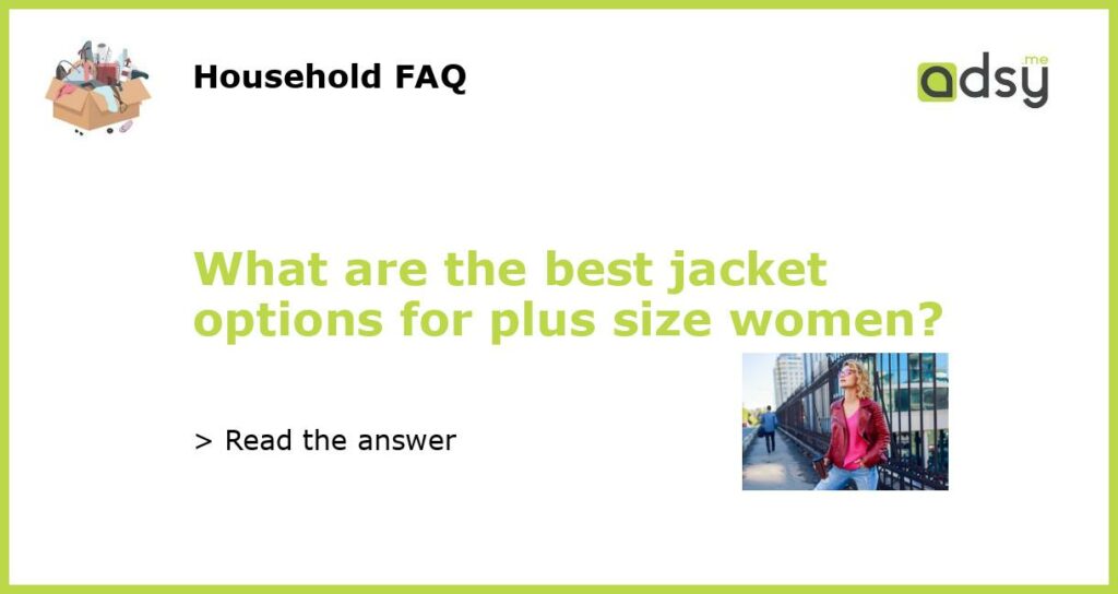 What are the best jacket options for plus size women?