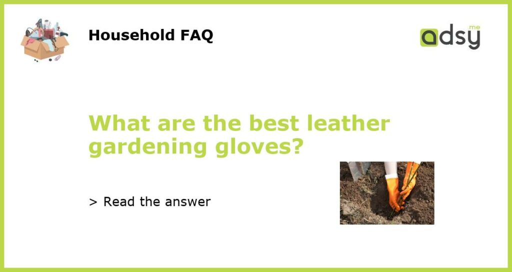 What are the best leather gardening gloves featured