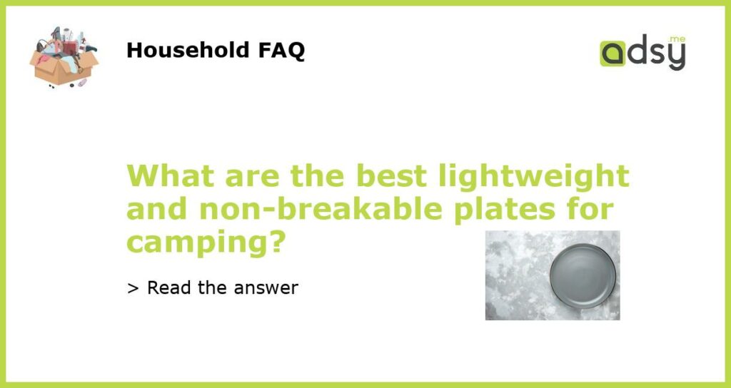 What are the best lightweight and non-breakable plates for camping?