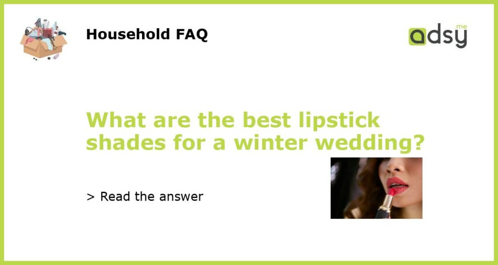What are the best lipstick shades for a winter wedding featured