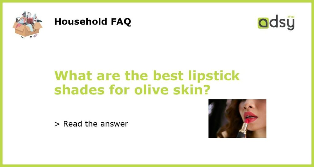 What are the best lipstick shades for olive skin featured