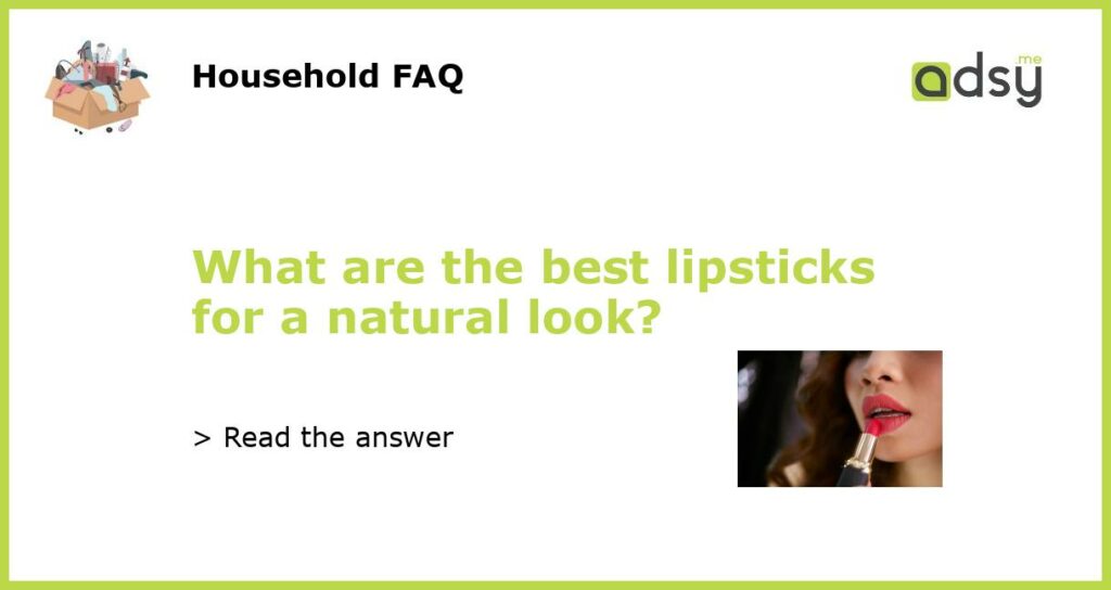 What are the best lipsticks for a natural look featured