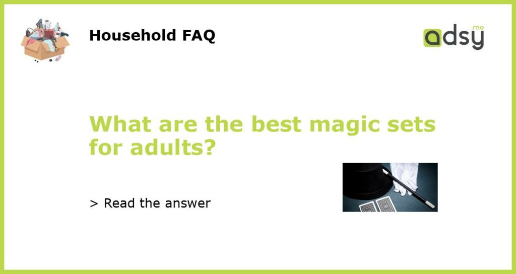 What are the best magic sets for adults featured
